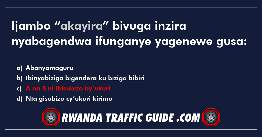 Ijambo “akayira” bivuga inzira nyabagendwa ifunganye yagenewe gusa