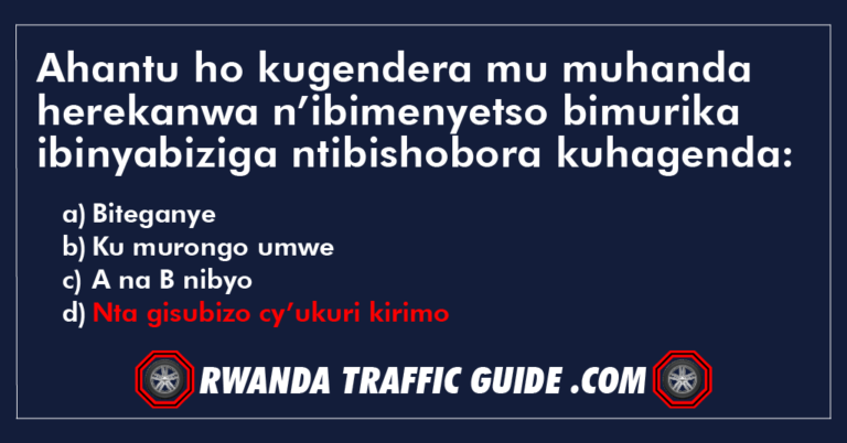 Read more about the article Ahantu ho kugendera mu muhanda herekanwa n’ibimenyetso bimurika ibinyabiziga ntibishobora kuhagenda