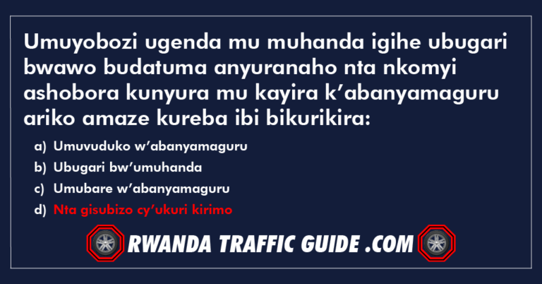 Read more about the article Umuyobozi ugenda mu muhanda igihe ubugari bwawo budatuma anyuranaho nta nkomyi ashobora kunyura mu kayira k’abanyamaguru ariko amaze kureba ibi bikurikira