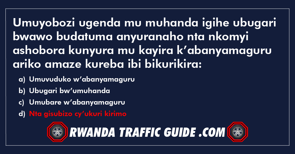 Umuyobozi ugenda mu muhanda igihe ubugari bwawo budatuma anyuranaho nta nkomyi ashobora kunyura mu kayira k’abanyamaguru ariko amaze kureba ibi bikurikira