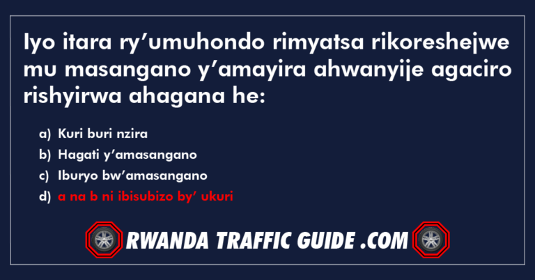 Read more about the article Iyo itara ry’umuhondo rimyatsa rikoreshejwe mu masangano y’amayira ahwanyije agaciro rishyirwa ahagana he