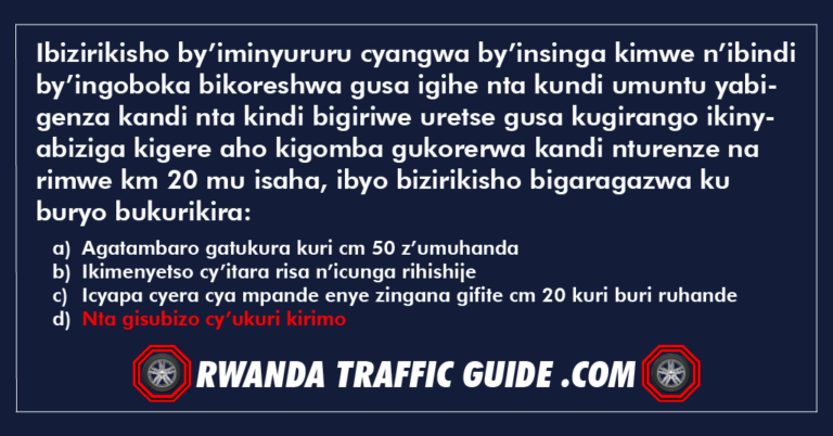 Read more about the article Ibizirikisho by’iminyururu cyangwa by’insinga kimwe n’ibindi by’ingoboka bikoreshwa gusa igihe nta kundi umuntu yabigenza kandi nta kindi bigiriwe uretse gusa kugirango ikinyabiziga kigere aho kigomba gukorerwa kandi nturenze na rimwe km 20 mu isaha, ibyo bizirikisho bigaragazwa ku buryo bukurikira