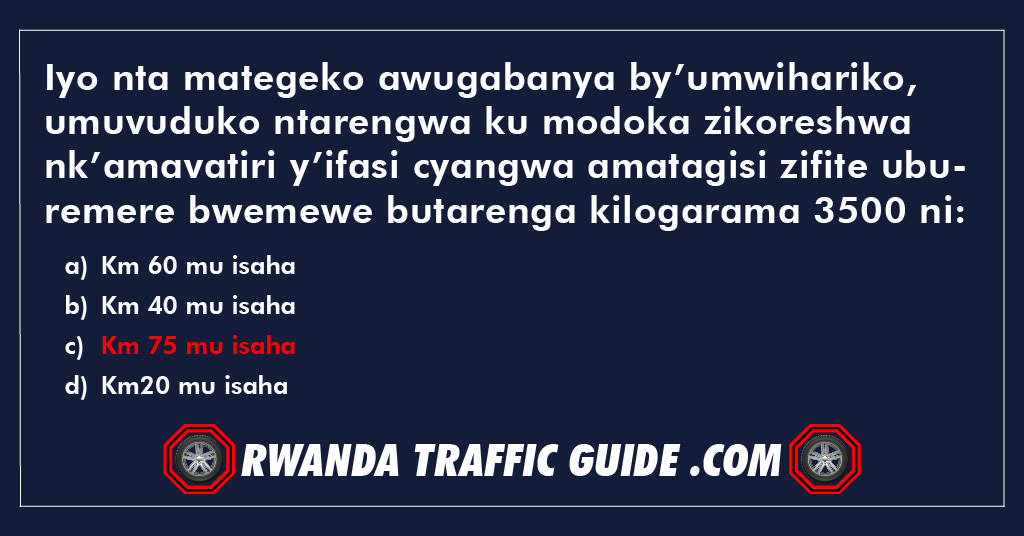 You are currently viewing Iyo nta mategeko awugabanya by’umwihariko, umuvuduko ntarengwa ku modoka zikoreshwa nk’amavatiri y’ifasi cyangwa amatagisi zifite uburemere bwemewe butarenga kilogarama 3500 ni