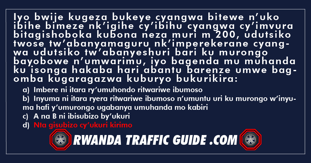 You are currently viewing Iyo bwije kugeza bukeye cyangwa bitewe n’uko ibihe bimeze nk’igihe cy’ibihu cyangwa cy’imvura bitagishoboka kubona neza muri m 200, udutsiko twose tw’abanyamaguru nk’imperekerane cyangwa udutsiko tw’abanyeshuri bari ku murongo bayobowe n’umwarimu, iyo bagenda mu muhanda ku isonga hakaba hari abantu barenze umwe bagomba kugaragazwa kuburyo bukurikira