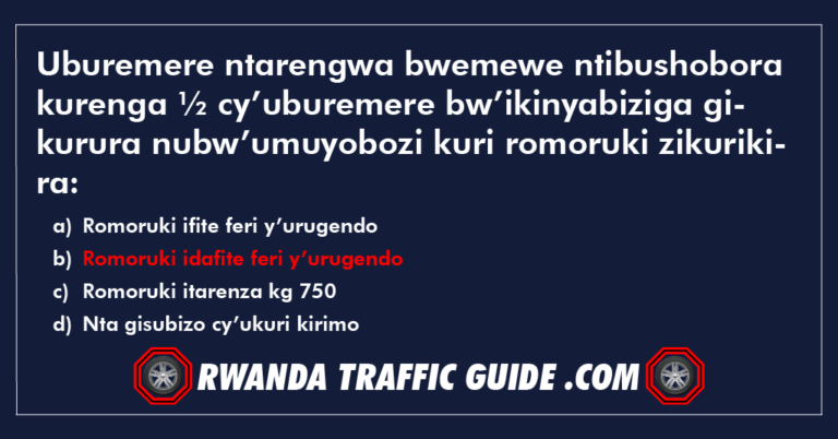 Read more about the article Uburemere ntarengwa bwemewe ntibushobora kurenga ½ cy’uburemere bw’ikinyabiziga gikurura nubw’umuyobozi kuri romoruki zikurikira