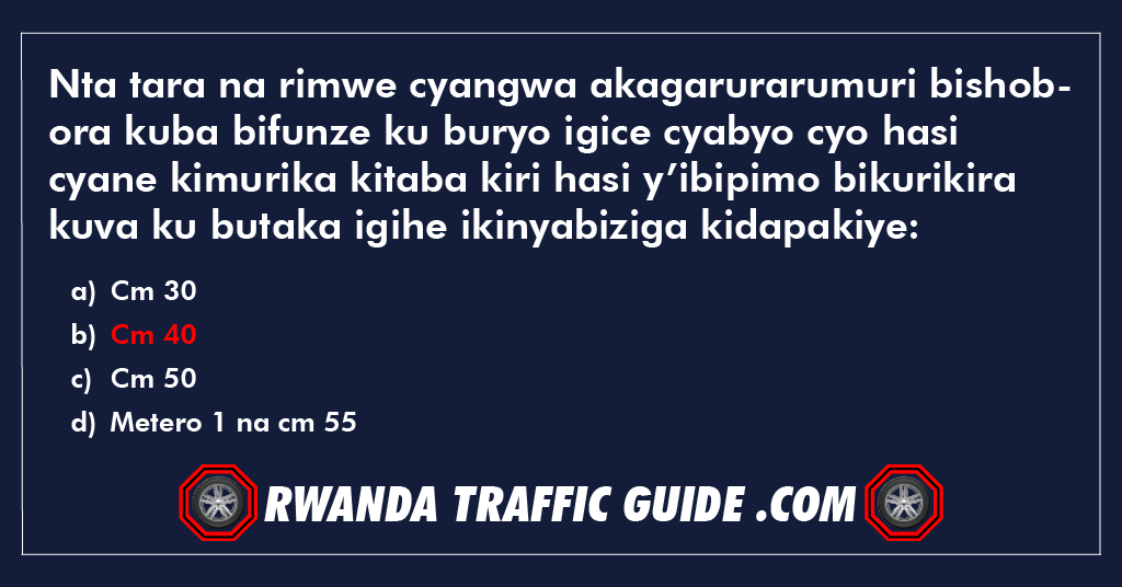 You are currently viewing Nta tara na rimwe cyangwa akagarurarumuri bishobora kuba bifunze ku buryo igice cyabyo cyo hasi cyane kimurika kitaba kiri hasi y’ibipimo bikurikira kuva ku butaka igihe ikinyabiziga kidapakiye