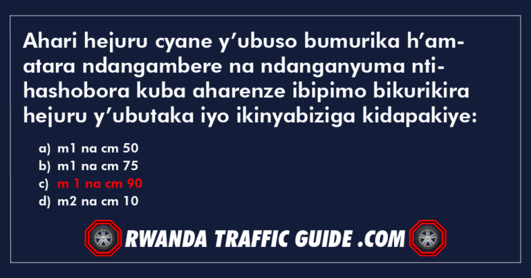 Read more about the article Ahari hejuru cyane y’ubuso bumurika h’amatara ndangambere na ndanganyuma ntihashobora kuba aharenze ibipimo bikurikira hejuru y’ubutaka iyo ikinyabiziga kidapakiye