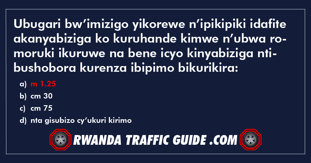 Ubugari bw’imizigo yikorewe n’ipikipiki idafite akanyabiziga ko kuruhande kimwe n’ubwa romoruki ikuruwe na bene icyo kinyabiziga ntibushobora kurenza ibipimo bikurikira