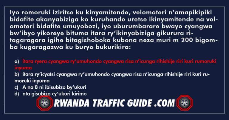 Read more about the article Iyo romoruki iziritse ku kinyamitende, velomoteri n’amapikipiki bidafite akanyabiziga ko kuruhande uretse ikinyamitende na velomoteri bidafite umuyobozi, iyo uburumbarare bwayo cyangwa bw’ibyo yikoreye bituma itara ry’ikinyabiziga gikurura ritagaragara igihe bitagishoboka kubona neza muri m 200 bigomba kugaragazwa ku buryo bukurikira