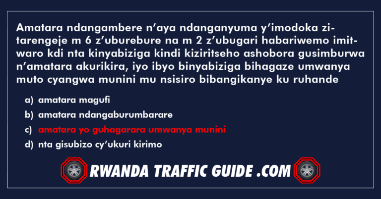 Read more about the article Amatara ndangambere n’aya ndanganyuma y’imodoka zitarengeje m 6 z’uburebure na m 2 z’ubugari habariwemo imitwaro kandi nta kinyabiziga kindi kiziritseho ashobora gusimburwa n’amatara akurikira, iyo ibyo binyabiziga bihagaze umwanya muto cyangwa munini mu nsisiro bibangikanye ku ruhande rw’umuhanda