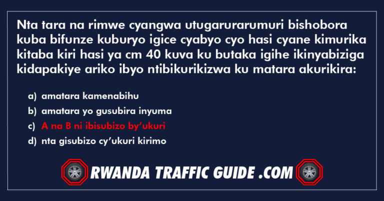 Read more about the article Nta tara na rimwe cyangwa utugarurarumuri bishobora kuba bifunze kuburyo igice cyabyo cyo hasi cyane kimurika kitaba kiri hasi ya cm 40 kuva ku butaka igihe ikinyabiziga kidapakiye ariko ibyo ntibikurikizwa ku matara akurikira