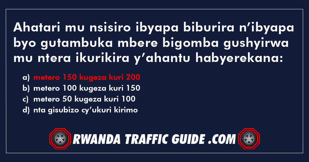 You are currently viewing Ahatari mu nsisiro ibyapa biburira n’ibyapa byo gutambuka mbere bigomba gushyirwa mu ntera ikurikira y’ahantu habyerekana