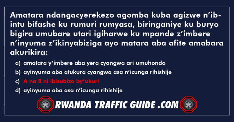 Read more about the article Amatara ndangacyerekezo agomba kuba agizwe n’ibintu bifashe ku rumuri rumyasa, biringaniye ku buryo bigira umubare utari igiharwe ku mpande z’imbere n’inyuma z’ikinyabiziga ayo matara aba afite amabara akurikira