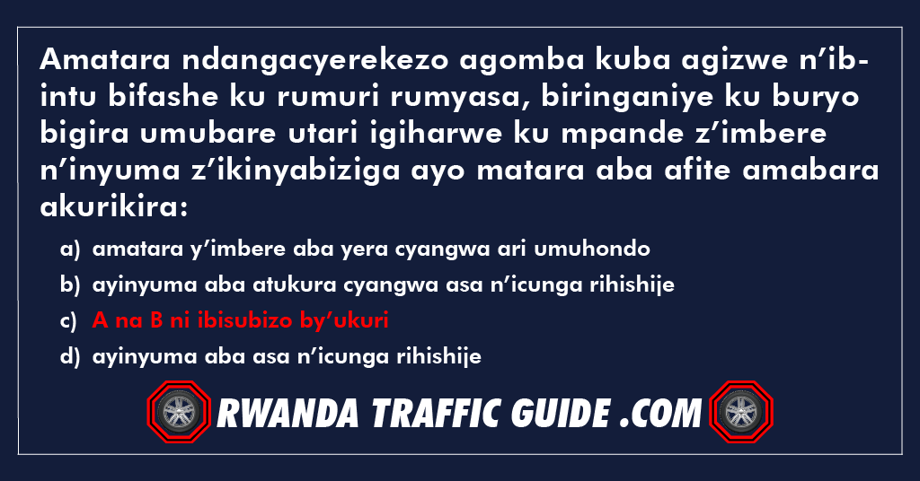 Amatara ndangacyerekezo agomba kuba agizwe n’ibintu bifashe ku rumuri rumyasa, biringaniye ku buryo bigira umubare utari igiharwe ku mpande z’imbere n’inyuma z’ikinyabiziga ayo matara aba afite amabara akurikira