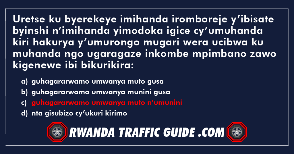 You are currently viewing Uretse ku byerekeye imihanda iromboreje y’ibisate byinshi n’imihanda yimodoka igice cy’umuhanda kiri hakurya y’umurongo mugari wera ucibwa ku muhanda ngo ugaragaze inkombe mpimbano zawo kigenewe ibi bikurikira