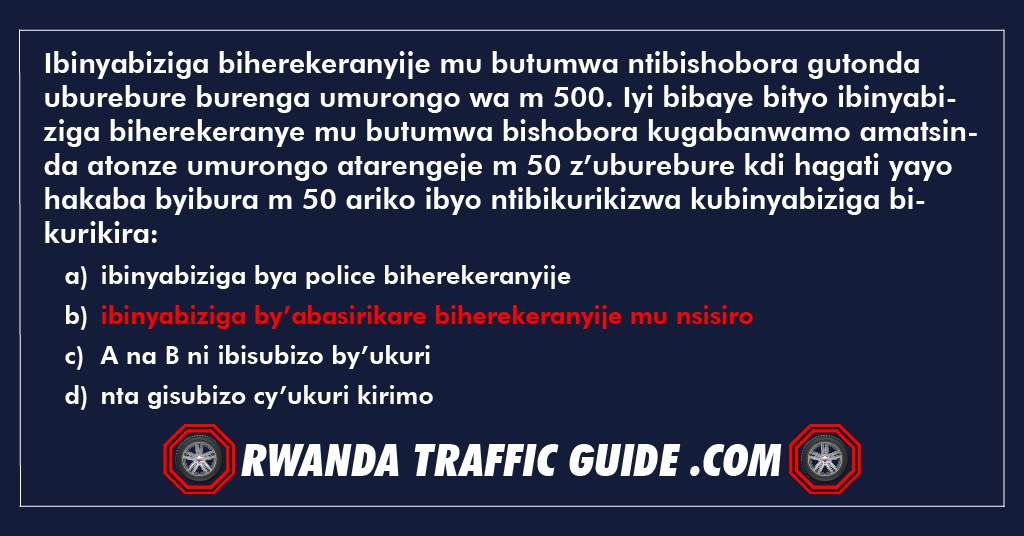 You are currently viewing Ibinyabiziga biherekeranyije mu butumwa ntibishobora gutonda uburebure burenga umurongo wa m 500. Iyi bibaye bityo ibinyabiziga biherekeranye mu butumwa bishobora kugabanwamo amatsinda atonze umurongo atarengeje m 50 z’uburebure kdi hagati yayo hakaba byibura m 50 ariko ibyo ntibikurikizwa kubinyabiziga bikurikira