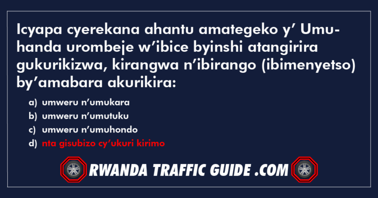 Read more about the article Icyapa cyerekana ahantu amategeko y’ Umuhanda urombeje w’ibice byinshi atangirira gukurikizwa, kirangwa n’ibirango (ibimenyetso) by’amabara akurikira