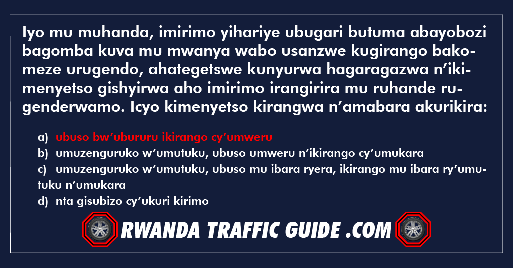 You are currently viewing Iyo mu muhanda, imirimo yihariye ubugari butuma abayobozi bagomba kuva mu mwanya wabo usanzwe kugirango bakomeze urugendo, ahategetswe kunyurwa hagaragazwa n’ikimenyetso gishyirwa aho imirimo irangirira mu ruhande rugenderwamo. Icyo kimenyetso kirangwa n’amabara akurikira