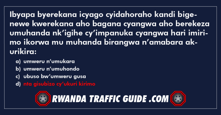 Read more about the article Ibyapa byerekana icyago cyidahoraho kandi bigenewe kwerekana aho bagana cyangwa aho berekeza umuhanda nk’igihe cy’impanuka cyangwa hari imirimo ikorwa mu muhanda birangwa n’amabara akurikira