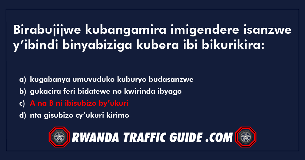 Birabujijwe kubangamira imigendere isanzwe y’ibindi binyabiziga kubera ibi bikurikira