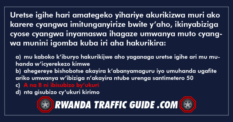 Read more about the article Uretse igihe hari amategeko yihariye akurikizwa muri ako karere cyangwa imitunganyirize bwite y’aho, ikinyabiziga cyose cyangwa inyamaswa ihagaze umwanya muto cyangwa munini igomba kuba iri aha hakurikira