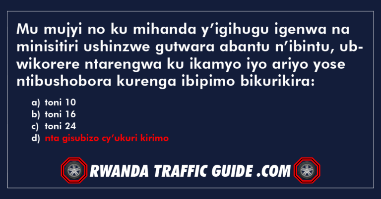 Read more about the article Mu mujyi no ku mihanda y’igihugu igenwa na minisitiri ushinzwe gutwara abantu n’ibintu, ubwikorere ntarengwa ku ikamyo iyo ariyo yose ntibushobora kurenga ibipimo bikurikira