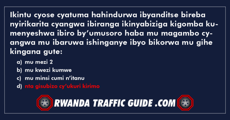 Read more about the article Ikintu cyose cyatuma hahindurwa ibyanditse bireba nyirikarita cyangwa ibiranga ikinyabiziga kigomba kumenyeshwa ibiro by’umusoro haba mu magambo cyangwa mu ibaruwa ishinganye ibyo bikorwa mu gihe kingana gute