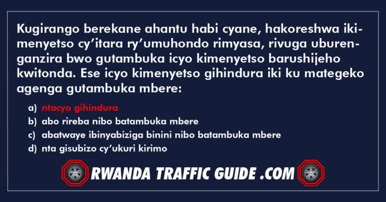 Read more about the article Kugirango berekane ahantu habi cyane, hakoreshwa ikimenyetso cy’itara ry’umuhondo rimyasa, rivuga uburenganzira bwo gutambuka icyo kimenyetso barushijeho kwitonda. Ese icyo kimenyetso gihindura iki ku mategeko agenga gutambuka mbere