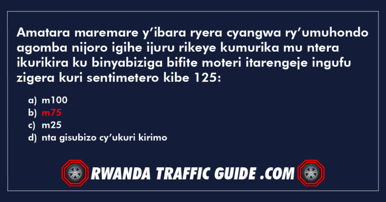 Read more about the article Amatara maremare y’ibara ryera cyangwa ry’umuhondo agomba nijoro igihe ijuru rikeye kumurika mu ntera ikurikira ku binyabiziga bifite moteri itarengeje ingufu zigera kuri sentimetero kibe 125