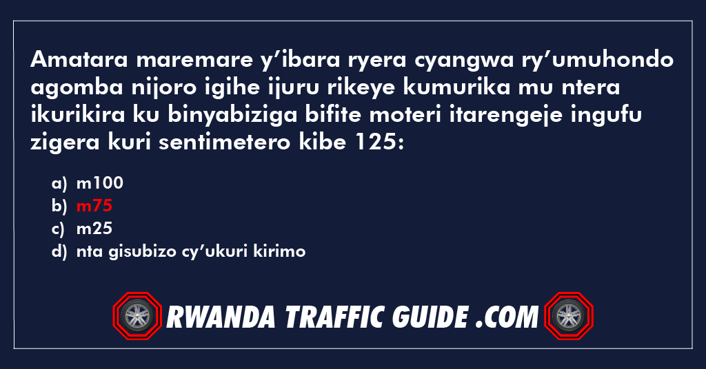 You are currently viewing Amatara maremare y’ibara ryera cyangwa ry’umuhondo agomba nijoro igihe ijuru rikeye kumurika mu ntera ikurikira ku binyabiziga bifite moteri itarengeje ingufu zigera kuri sentimetero kibe 125