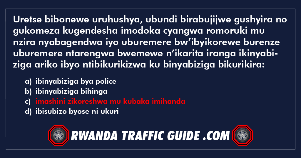 Uretse bibonewe uruhushya, ubundi birabujijwe gushyira no gukomeza kugendesha imodoka cyangwa romoruki mu nzira nyabagendwa iyo uburemere bw’ibyikorewe burenze uburemere ntarengwa bwemewe n’ikarita iranga ikinyabiziga ariko ibyo ntibikurikizwa ku binyabiziga bikurikira