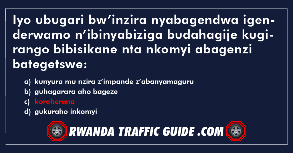 Iyo ubugari bw’inzira nyabagendwa igenderwamo n’ibinyabiziga budahagije kugirango bibisikane nta nkomyi abagenzi bategetswe