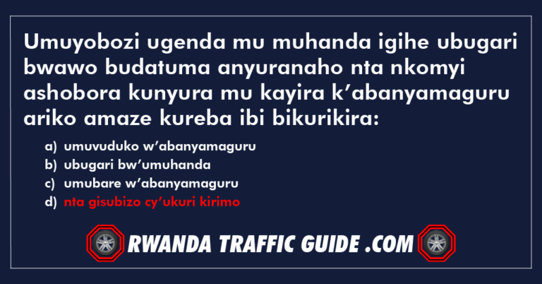 Read more about the article Umuyobozi ugenda mu muhanda igihe ubugari bwawo budatuma anyuranaho nta nkomyi ashobora kunyura mu kayira k’abanyamaguru ariko amaze kureba ibi bikurikira