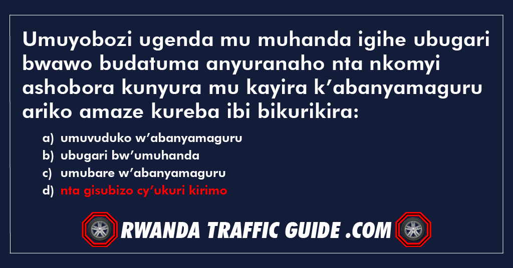 Umuyobozi ugenda mu muhanda igihe ubugari bwawo budatuma anyuranaho nta nkomyi ashobora kunyura mu kayira k’abanyamaguru ariko amaze kureba ibi bikurikira