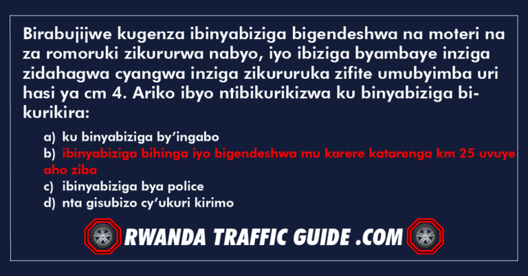 Read more about the article Birabujijwe kugenza ibinyabiziga bigendeshwa na moteri na za romoruki zikururwa nabyo, iyo ibiziga byambaye inziga zidahagwa cyangwa inziga zikururuka zifite umubyimba uri hasi ya cm 4. Ariko ibyo ntibikurikizwa ku binyabiziga bikurikira