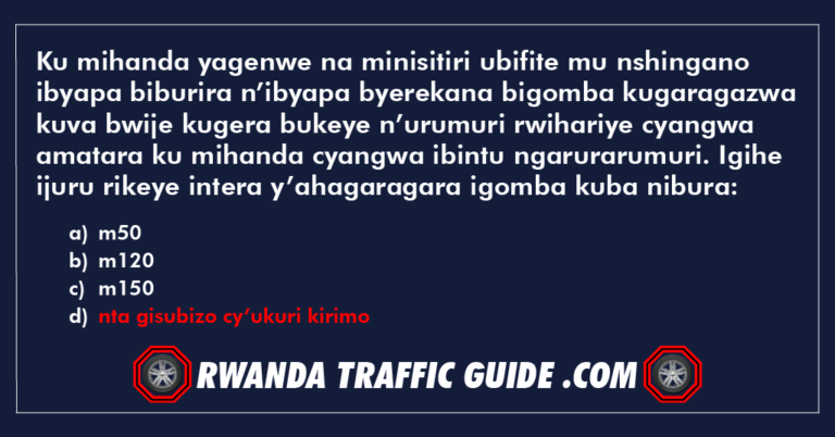 Read more about the article Ku mihanda yagenwe na minisitiri ubifite mu nshingano ibyapa biburira n’ibyapa byerekana bigomba kugaragazwa kuva bwije kugera bukeye n’urumuri rwihariye cyangwa amatara ku mihanda cyangwa ibintu ngarurarumuri. Igihe ijuru rikeye intera y’ahagaragara igomba kuba nibura