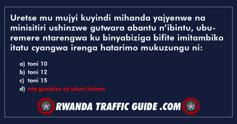 Read more about the article Uretse mu mujyi kuyindi mihanda yajyenwe na minisitiri ushinzwe gutwara abantu n’ibintu, uburemere ntarengwa ku binyabiziga bifite imitambiko itatu cyangwa irenga hatarimo mukuzungu ni