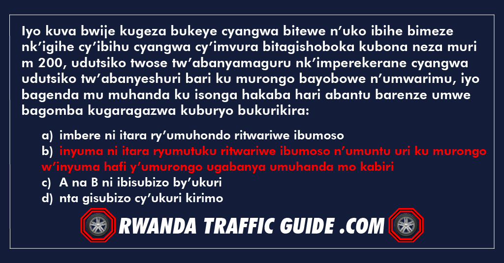 Iyo kuva bwije kugeza bukeye cyangwa bitewe n’uko ibihe bimeze nk’igihe cy’ibihu cyangwa cy’imvura bitagishoboka kubona neza muri m 200, udutsiko twose tw’abanyamaguru nk’imperekerane cyangwa udutsiko tw’abanyeshuri bari ku murongo bayobowe n’umwarimu, iyo bagenda mu muhanda ku isonga hakaba hari abantu barenze umwe bagomba kugaragazwa kuburyo bukurikira