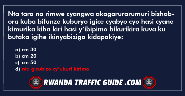 Read more about the article Nta tara na rimwe cyangwa akagarurarumuri bishobora kuba bifunze kuburyo igice cyabyo cyo hasi cyane kimurika kiba kiri hasi y’ibipimo bikurikira kuva ku butaka igihe ikinyabiziga kidapakiye