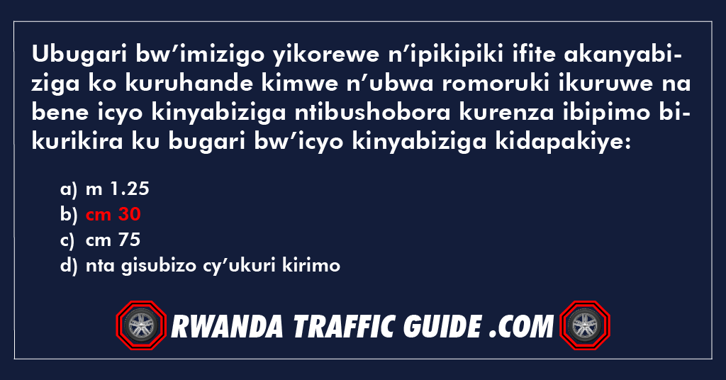 Ubugari bw’imizigo yikorewe n’ipikipiki ifite akanyabiziga ko kuruhande kimwe n’ubwa romoruki ikuruwe na bene icyo kinyabiziga ntibushobora kurenza ibipimo bikurikira ku bugari bw’icyo kinyabiziga kidapakiye