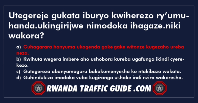 Read more about the article Utegereje gukata iburyo kwiherezo ry’umuhanda.ukingirijwe nimodoka ihagaze.niki wakora?