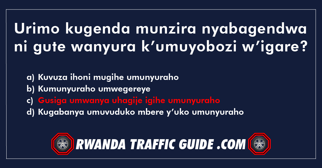 Urimo kugenda munzira nyabagendwa ni gute wanyura k’umuyobozi w’igare?