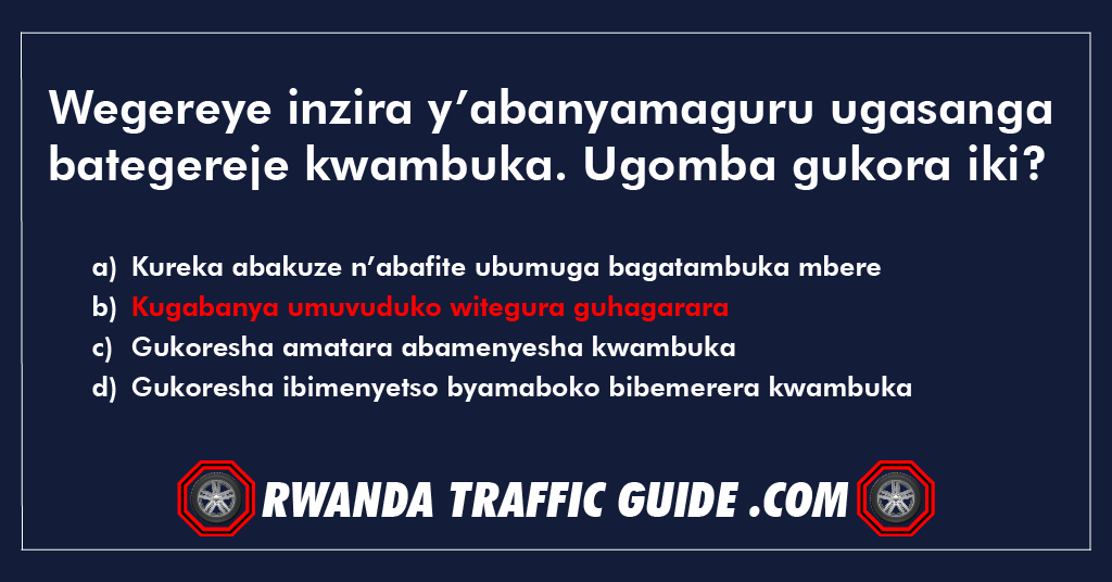 Wegereye inzira y’abanyamaguru ugasanga bategereje kwambuka. Ugomba gukora iki?