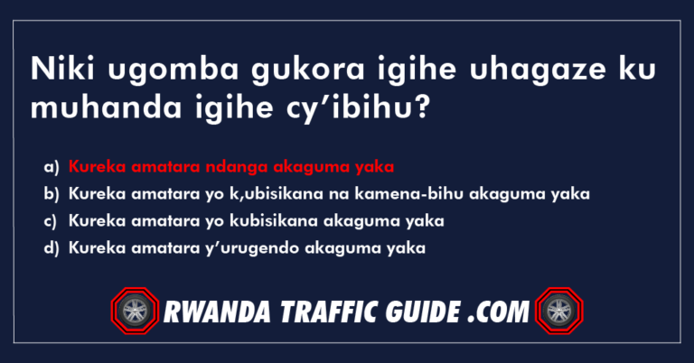 Read more about the article Niki ugomba gukora igihe uhagaze ku muhanda igihe cy’ibihu?