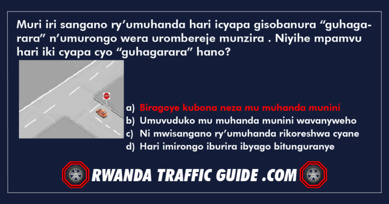 Read more about the article Muri iri sangano ry’umuhanda hari icyapa gisobanura “guhagarara” n’umurongo wera urombereje munzira . Niyihe mpamvu hari iki cyapa cyo “guhagarara” hano?