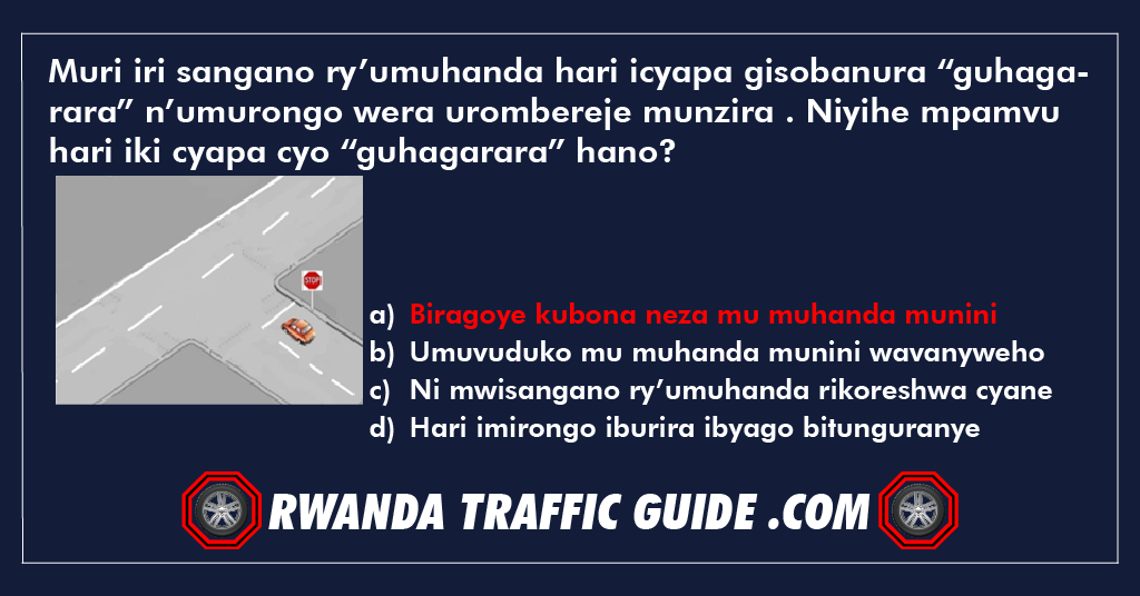 Muri iri sangano ry’umuhanda hari icyapa gisobanura “guhagarara” n’umurongo wera urombereje munzira . Niyihe mpamvu hari iki cyapa cyo “guhagarara” hano?