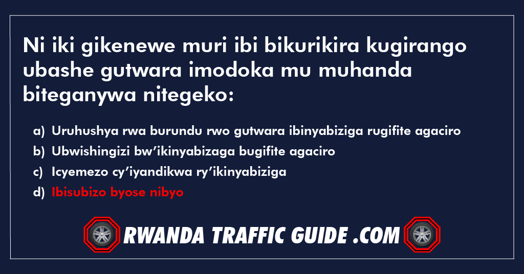 Ni iki gikenewe muri ibi bikurikira kugirango ubashe gutwara imodoka mu muhanda biteganywa nitegeko