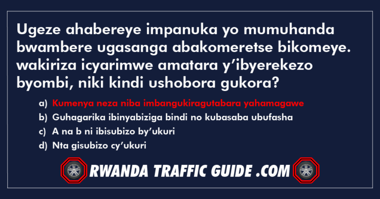 Read more about the article Ugeze ahabereye impanuka yo mumuhanda bwambere ugasanga abakomeretse bikomeye. wakiriza icyarimwe amatara y’ibyerekezo byombi, niki kindi ushobora gukora?