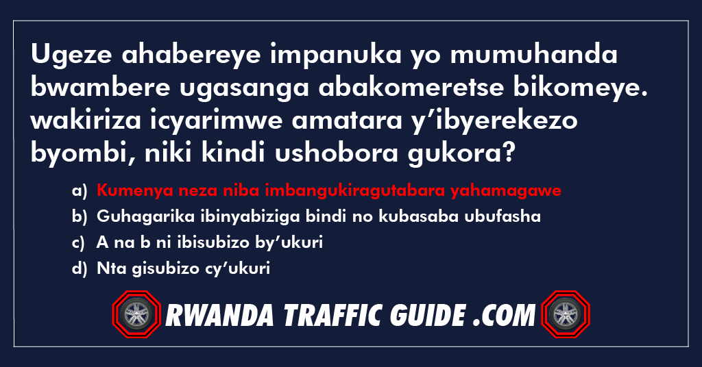 You are currently viewing Ugeze ahabereye impanuka yo mumuhanda bwambere ugasanga abakomeretse bikomeye. wakiriza icyarimwe amatara y’ibyerekezo byombi, niki kindi ushobora gukora?