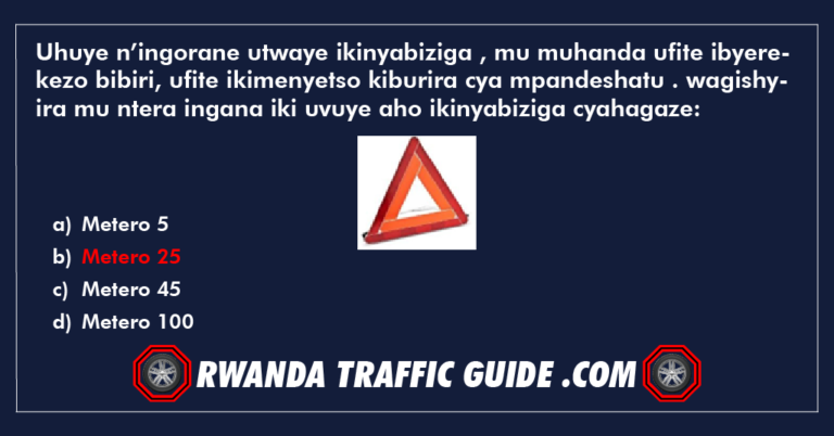 Read more about the article Uhuye n’ingorane utwaye ikinyabiziga , mu muhanda ufite ibyerekezo bibiri, ufite ikimenyetso kiburira cya mpandeshatu . wagishyira mu ntera ingana iki uvuye aho ikinyabiziga cyahagaze